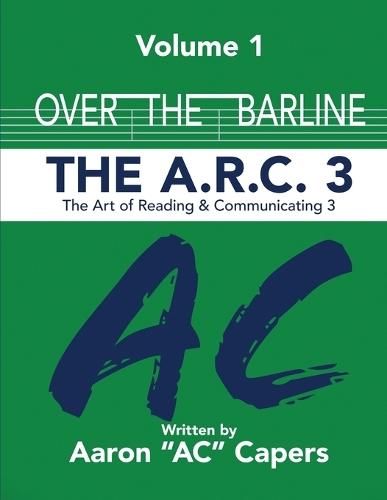 Over The Barline: The A.R.C 3: (Art of Reading and Communicating)