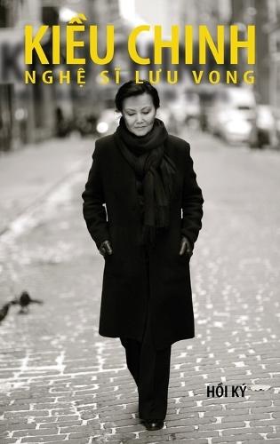 Kiều Chinh - Nghệ Sĩ Lưu Vong (hard cover - bw - Aug 2025 edition)