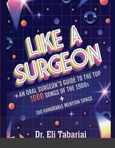 Like A Surgeon: A Surgeon's Guide To The Top 1000 Songs Of The 1980's