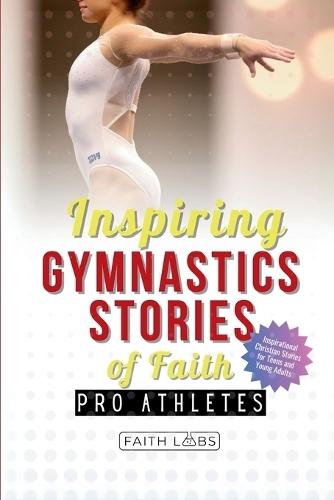 Inspiring Gymnastics Stories of Faith from Pro Athletes: Inspirational Christian Stories for Young Readers