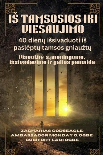 IS TAMSOSIOS IKI VIESAUJIMO - 40 dienų issivaduoti is pasleptų tamsos gniauztų: Visuotine sąmoningumo, issivadavimo ir galios pamalda