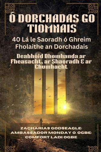 Ó DORCHADAS GO TIOMNAIS - 40 Lá le Saoradh ó Ghreim Fholaithe an Dorchadais: Deabhóid Dhomhanda ar Fheasacht, ar Shaoradh & ar Chumhacht