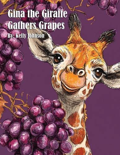 Gina the Giraffe Gathers Grapes