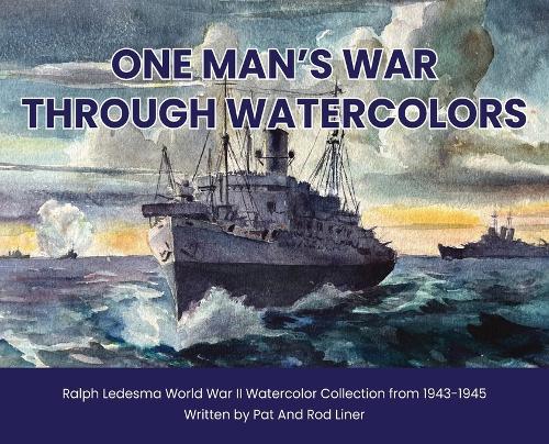 One Man's War Through Watercolors: The World War II Watercolor Collection of Ralph Ledesma