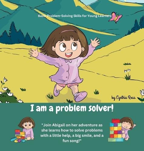 I am a problem solver!: A delightful story about a little girl's journey of problem-solving amidst her exciting new discoveries.