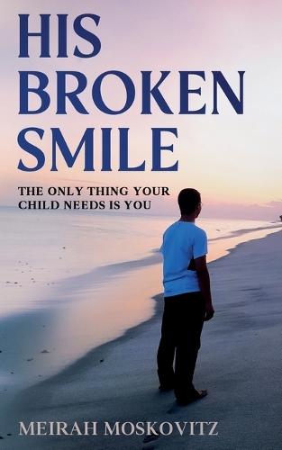 His Broken Smile: The only thing your child needs is You