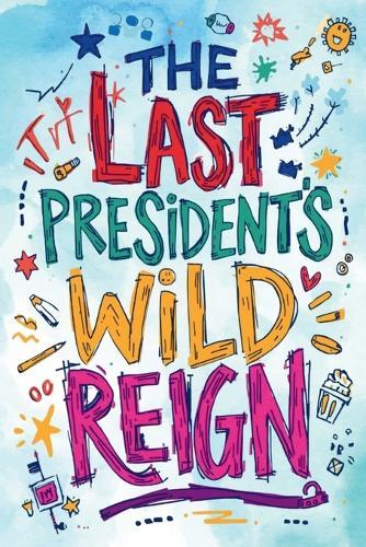 The Last President's Wild Reign: A Vision of Anarchy Written in a President's Doom