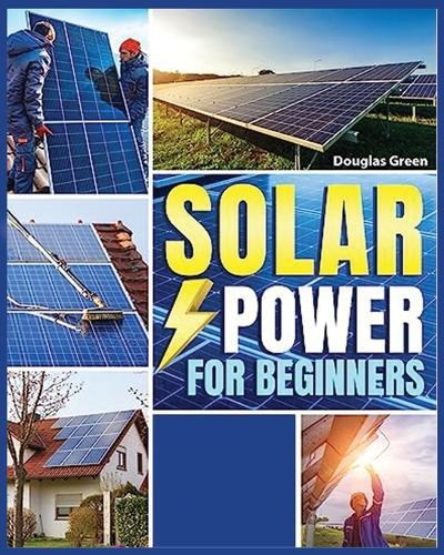 Solar Power for Beginners: Building Your Own Sustainable Energy Source