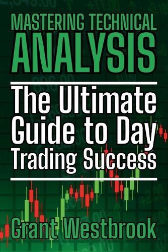 Mastering Technical Analysis: The Ultimate Guide to Day Trading Success