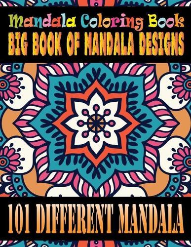 Mandala Coloring Book Big Book of Mandala Designs 101 Different Mandala: 101 Impessive MANDALAS Adult Coloring Book Friendly Relaxing & Creative Art Activities on High-Quality (Mandala Coloring Book for Adults)