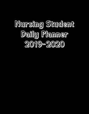 Nursing Student Daily Planner 2019-2020: Monthly Weekly Daily Scheduler Calendar Aug 2019/July 2020 - Journal Notebook Organizer For Your Favorite Student Nurse