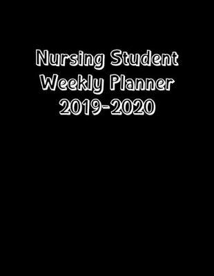 Nursing Student Weekly Planner 2019-2020: Monthly Weekly Daily Scheduler Calendar Aug 2019/July 2020 - Journal Notebook Organizer For Your Favorite Student Nurse