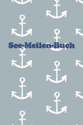 See-Meilen-Buch: Ein Yacht Bordbuch * Meilenbuch