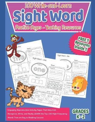 100 Write-and-Learn Sight Word Practice Pages - Teaching Resources: Engaging Reproducible Activity Pages That Help Kids Recognize, Write, and Really LEARN the Top 100 High-Frequency Words That are Key to Reading Success