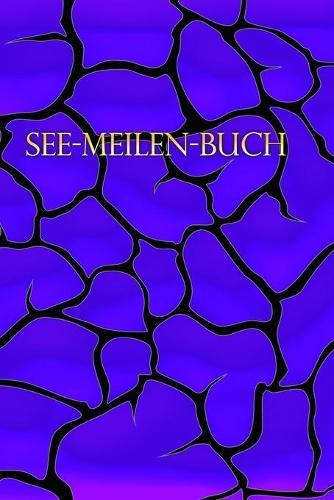 See-Meilen-Buch: Ein Logbuch fur das Segeln * Meilenbuch