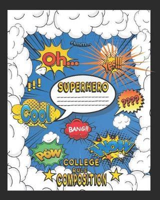 Superhero College Rule Composition: College Rule Lined Paper - Comic Book And Superhero School Notebook - 8 x 10 Inch