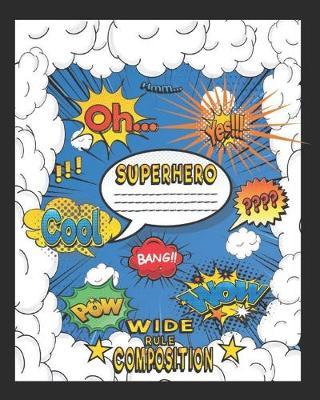 Superhero Wide Rule Composition: Wide Rule Lined Paper - Comic Book And Superhero School Notebook - 8 x 10 Inch