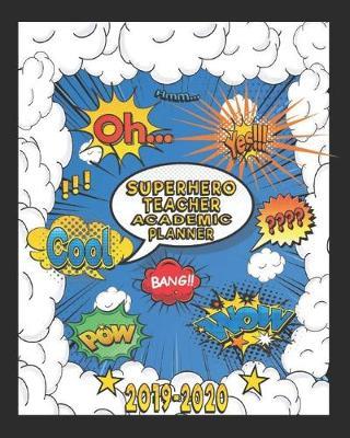 Superhero Teacher Academic Planner 2019-2020: Teacher School Lesson Plan Organizer - 8 x 10 Inch Notebook - 150 Pages