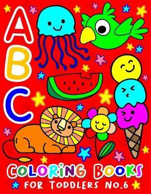 ABC Coloring Books for Toddlers No.6: Alphabet coloring books for kids ages 2-4, Coloring books for kids ages 2-4, Jumbo coloring books for toddlers, Preschool coloring books for 2-4 years, Animal coloring books for toddlers