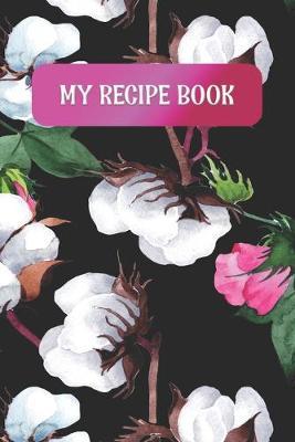 My Recipe Book: Create Your Own Handwritten Recipe Book Includes Table Of Contents and Blank Recipe Pages