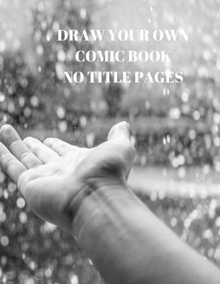 Draw Your Own Comic Book No Title Pages: 90 Pages of 8.5 X 11 Inch Comic Book First Pages