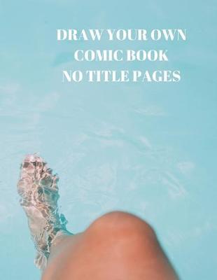 Draw Your Own Comic Book No Title Pages: 90 Pages of 8.5 X 11 Inch Comic Book First Pages