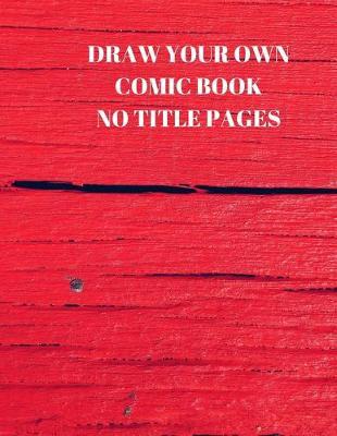 Draw Your Own Comic Book No Title Pages: 90 Pages of 8.5 X 11 Inch Comic Book First Pages