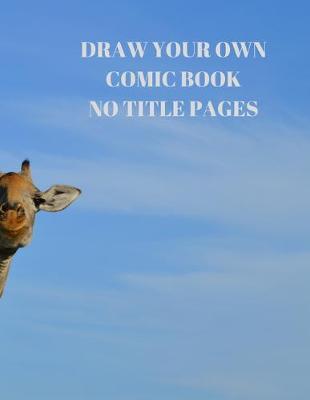 Draw Your Own Comic Book No Title Pages: 90 Pages of 8.5 X 11 Inch Comic Book First Pages