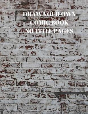 Draw Your Own Comic Book No Title Pages: 90 Pages of 8.5 X 11 Inch Comic Book First Pages