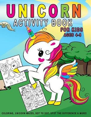 Unicorn Activity Book For Kids Ages 4-8: Unicorn Coloring, Unicorn Mazes, Dot to Dot, Spot The Difference, Word Search & More!