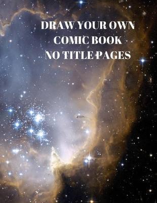 Draw Your Own Comic Book No Title Pages: 90 Pages of 8.5 X 11 Inch Comic Book First Pages