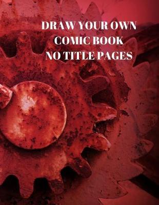 Draw Your Own Comic Book No Title Pages: 90 Pages of 8.5 X 11 Inch Comic Book First Pages