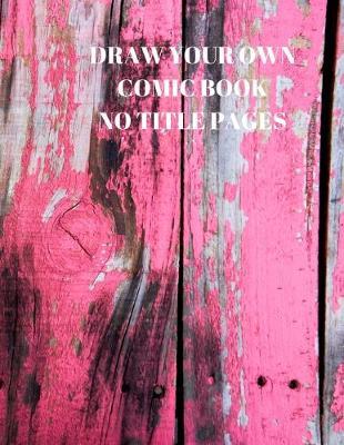 Draw Your Own Comic Book No Title Pages: 90 Pages of 8.5 X 11 Inch Comic Book First Pages