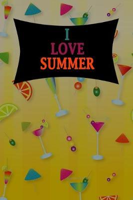 I Love Summer: Lovely Summer Notebook For All Ages - Perfect Gift For Boys, Girls, Teens Kids And Adults - Vacation And Travel Journal