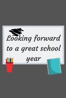 Looking forward to a great school year: inspirational back to school Journal Notebook Blank Lined. Ruled, Writing Book, gift idea for men and women