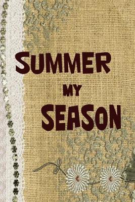 Summer My Season: Beautiful Summer Notebook For All Ages - Perfect Gift For Boys, Girls, Teens Kids And Adults - Vacation And Travel Journal