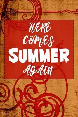 Here Comes The Summer Again: Stunning Summer Notebook For All Ages - Perfect Gift For Boys, Girls, Teens Kids And Adults - Vacation And Travel Journal