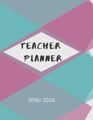 Teacher Planner 2019 /2020: Academic Year Lesson Plan Geometric design Cover (July to June) ( Lesson Plan Books for Teachers)