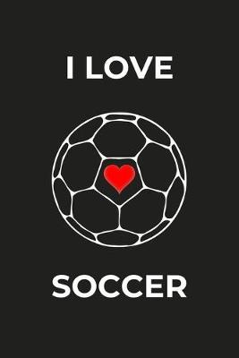 I Love Soccer: Soccer/Football Notebook Lined (6  x 9 )