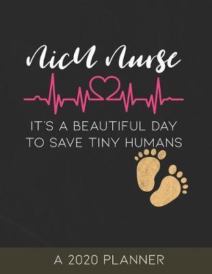 NICU Nurse: A 2020 Planner, It's a Beautiful Day to Save Tiny Humans