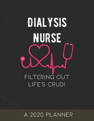 Dialysis Nurse: 2020 Planner, Filtering Out Life's Crud