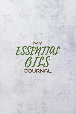 My Essential Oils Journal: Notebook to write and organize your oil blends and recipes  6x9  100 Pages