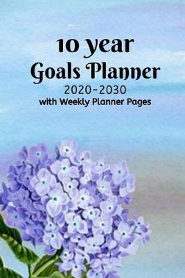10 year Goals Planner 2020-2030: Pages to set 10 year, 5 year, 1 year and monthly goals & 2020 January - December Weekly Day Planner pages to set weekly goals for a successful organized year for Men, Women, Moms, Dads, Entrepreneurs & Students.