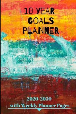 10 year Goals Planner 2020-2030: Pages to set 10 year, 5 year, 1 year and monthly goals & 2020 January - December Weekly Day Planner pages to set weekly goals for a successful organized year for Men, Women, Moms, Dads, Entrepreneurs & Students.