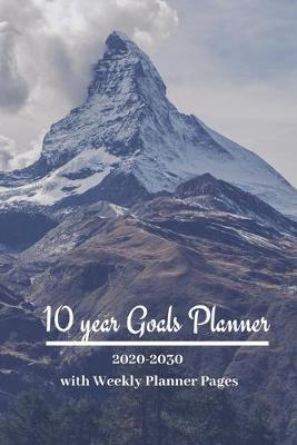 10 year Goals Planner 2020-2030: Pages to set 10 year, 5 year, 1 year and monthly goals & 2020 January - December Weekly Day Planner pages to set weekly goals for a successful organized year for Men, Women, Moms, Dads, Entrepreneurs & Students.
