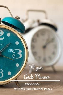 10 year Goals Planner 2020-2030: Pages to set 10 year, 5 year, 1 year and monthly goals & 2020 January - December Weekly Day Planner pages to set weekly goals for a successful organized year for Men, Women, Moms, Dads, Entrepreneurs & Students.