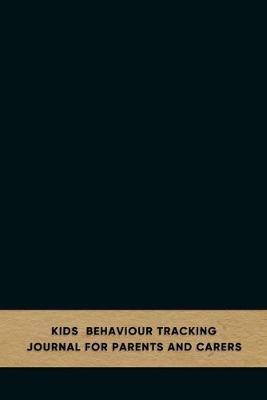 Kids behaviour tracking journal for parents and carers: Emotion and behavioural support log book for carergivers of children with Anxiety or Depression - Improve the care of your child with pattern observation and development