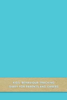 Kids behaviour tracking diary for parents and carers: Simple Daily support log book journal for carergivers of boys and girls with Autism and Aspergers - Improve the care of your child with pattern observation