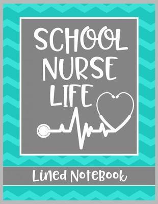 School Nurse Life Lined Notebook: College Ruled Line Paper Book for School Nurse Practioner to Write Notes, Reminders, and Schedule