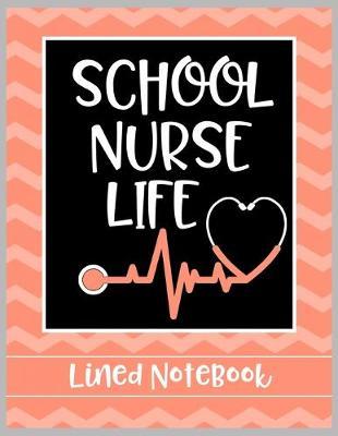 School Nurse Life Lined Notebook: College Ruled Line Paper Book for School Nurse Practioner to Write Notes, Reminders, and Schedule